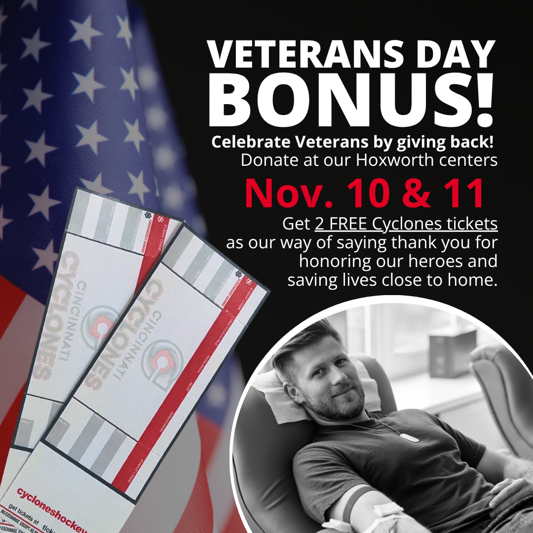 Donate blood at Hoxworth Blood Center ion November 10 or 11th in honor of Veteran's Day and get a BONUS of 2 Cyclones tickets